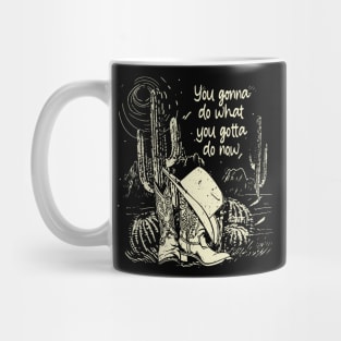 You Gonna Do What You Gotta Do Now Hats Cactus Cowboys Deserts Boots Mug